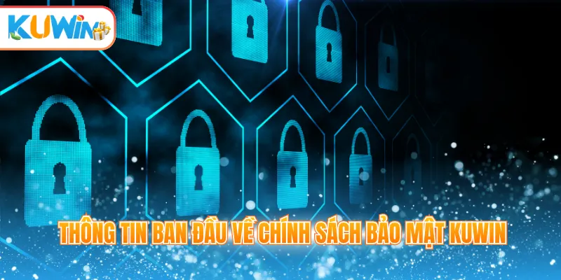 Thông tin ban đầu về chính sách bảo mật Kuwin
