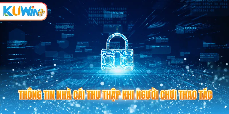 Thông tin nhà cái thu thập khi người chơi thao tác